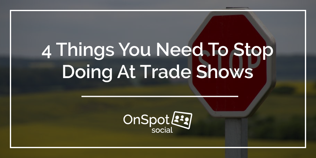don't stop attending trade shows